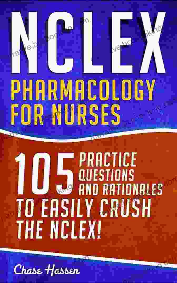 105 Nursing Practice Questions Rationales Book Cover NCLEX: Pharmacology For Nurses: 105 Nursing Practice Questions Rationales To EASILY Crush The NCLEX (Nursing Review Questions And RN Content Guide Career Trainer Exam Prep 10)