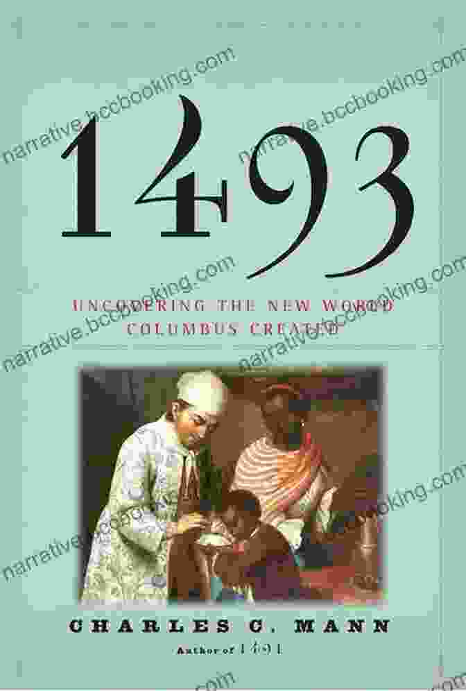1493: Uncovering The New World Columbus Created By Charles Mann 1493: Uncovering The New World Columbus Created