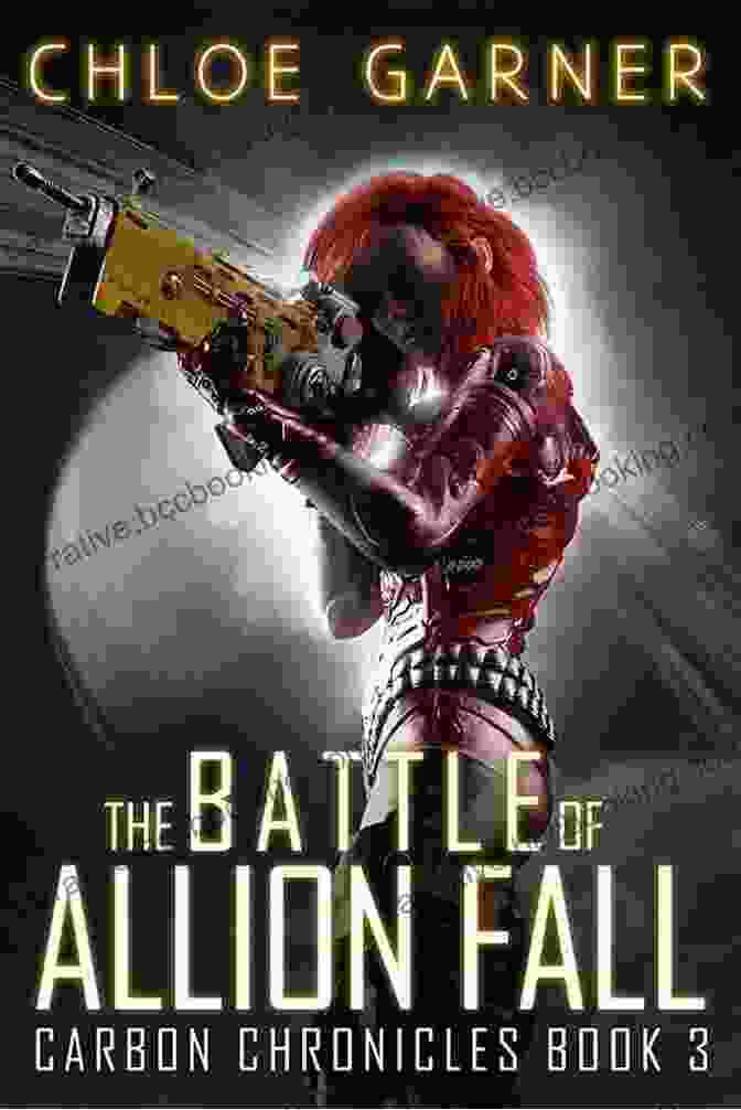 A Captivating Poster Depicting The Epic Battle Of Allion Fall, With Characters Wielding Advanced Technology And Facing Off Against A Formidable Army In A Post Apocalyptic Cityscape. The Battle Of Allion Fall (Carbon Chronicles 3)