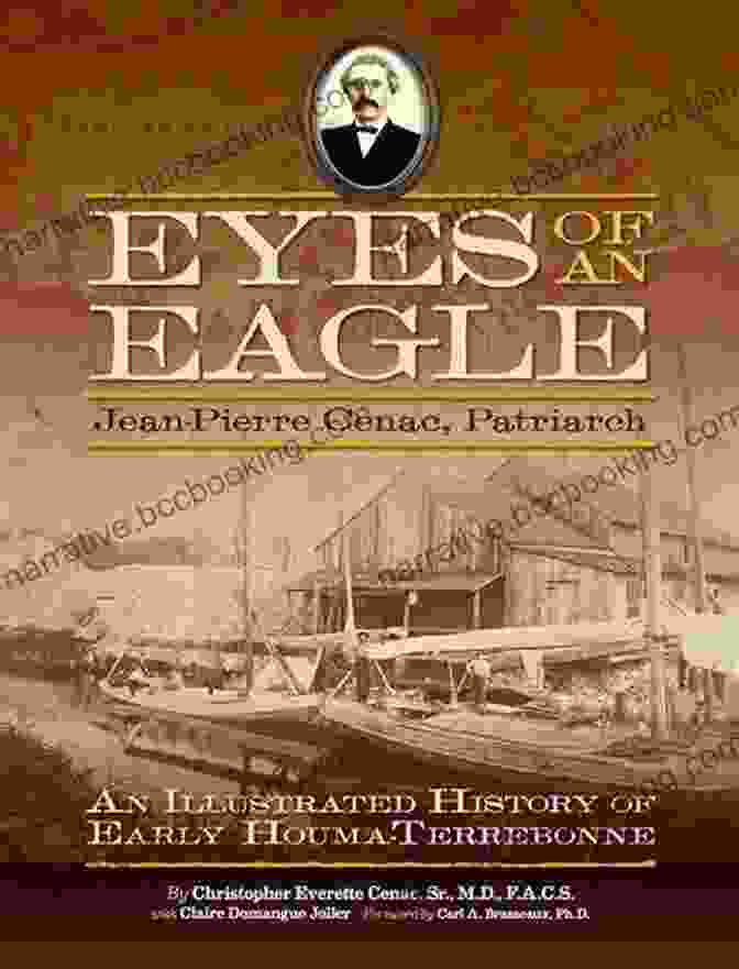 A European Explorer, Gazing Upon The Vast Expanse Of Houma Terrebonne, His Eyes Filled With Wonder And Trepidation Eyes Of An Eagle: Jean Pierre Cenac Patriarch: An Illustrated History Of Early Houma Terrebonne