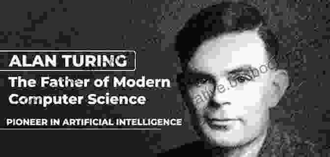 Alan Turing, The Father Of Computer Science Turing S Vision: The Birth Of Computer Science