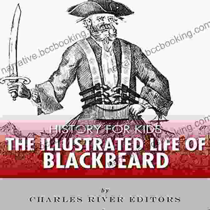 An Illustrated Biography Of Blackbeard History For Kids: An Illustrated Biography Of Blackbeard For Children