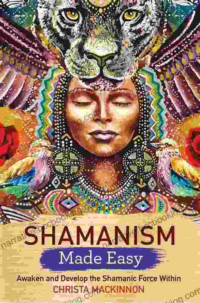 Awaken And Develop The Shamanic Force Within Shamanism Made Easy: Awaken And Develop The Shamanic Force Within (Made Easy Series)
