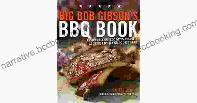 Big Bob Gibson BBQ Book Cover Big Bob Gibson S BBQ Book: Recipes And Secrets From A Legendary Barbecue Joint: A Cookbook