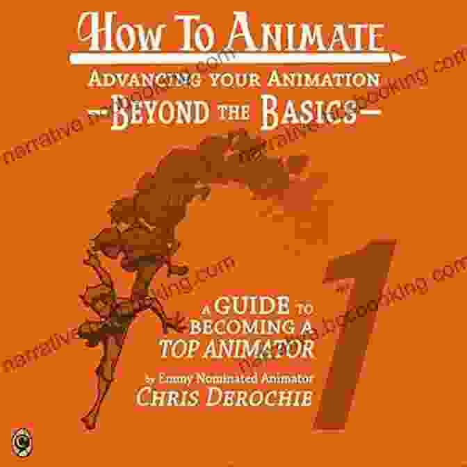 Book Cover For Advancing Your Animation Beyond The Basics Advancing Your Animation Beyond The Basics: A Guide To Becoming A Top Animator (How To Animate 1)