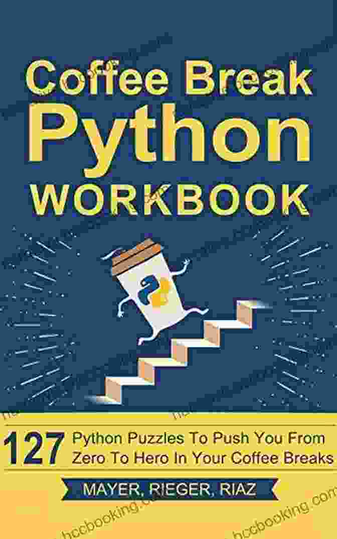 Book Cover Of 127 Python Puzzles Coffee Break Python Workbook: 127 Python Puzzles To Push You From Zero To Hero In Your Coffee Breaks