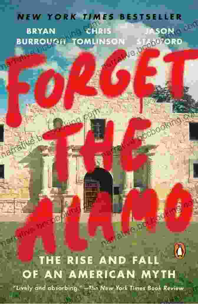 Book Cover Of The Rise And Fall Of An American Myth Forget The Alamo: The Rise And Fall Of An American Myth