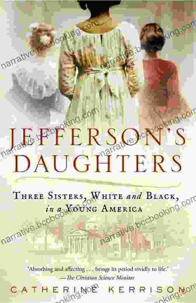 Book Cover Of 'Three Sisters White And Black In Young America' With Three Women In Period Clothing Jefferson S Daughters: Three Sisters White And Black In A Young America