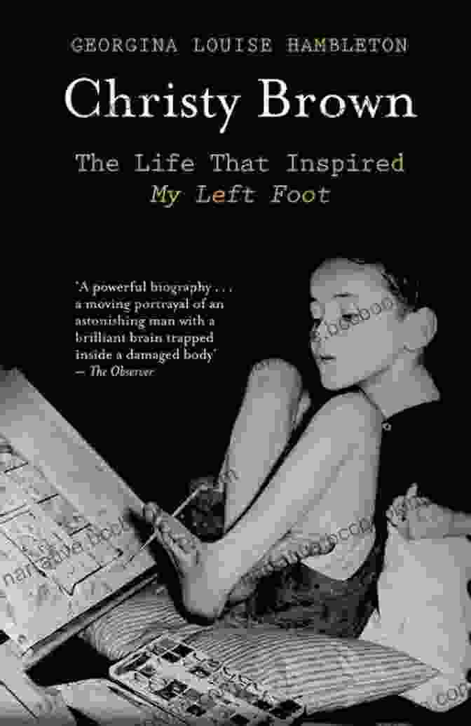 Christy Brown, The Author Of 'My Left Foot', A Memoir About His Life With Cerebral Palsy My Left Foot Christy Brown