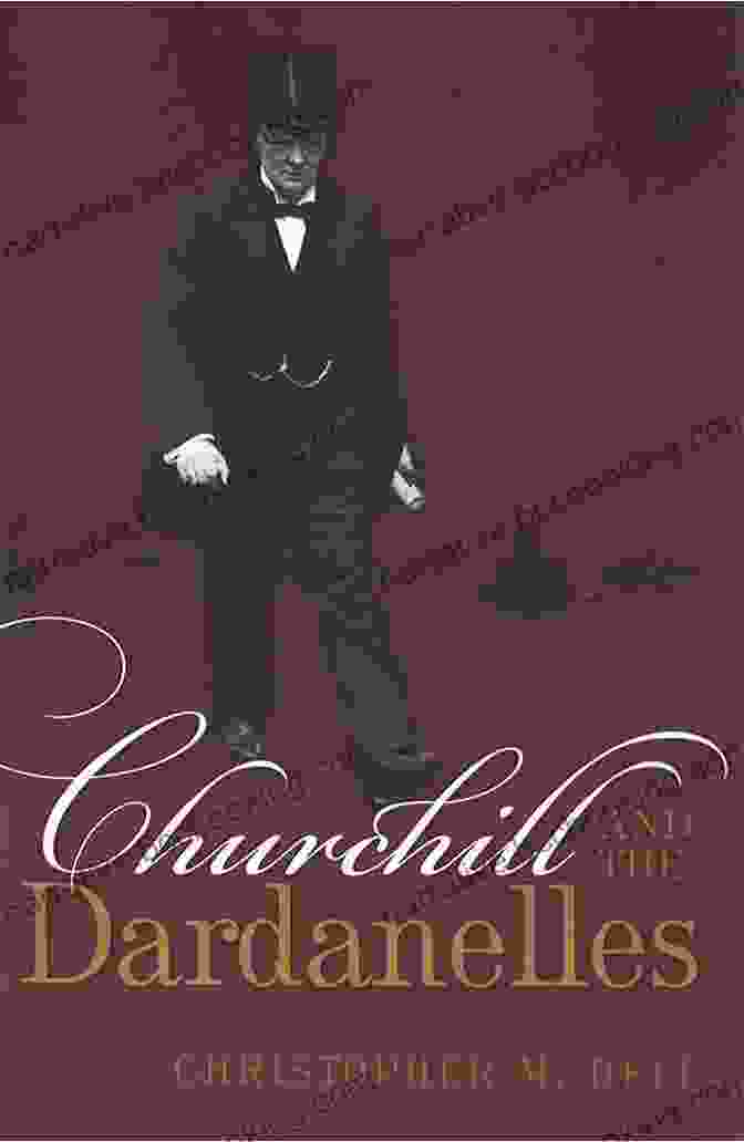 Churchill And The Dardanelles By Christopher Bell Churchill And The Dardanelles Christopher M Bell