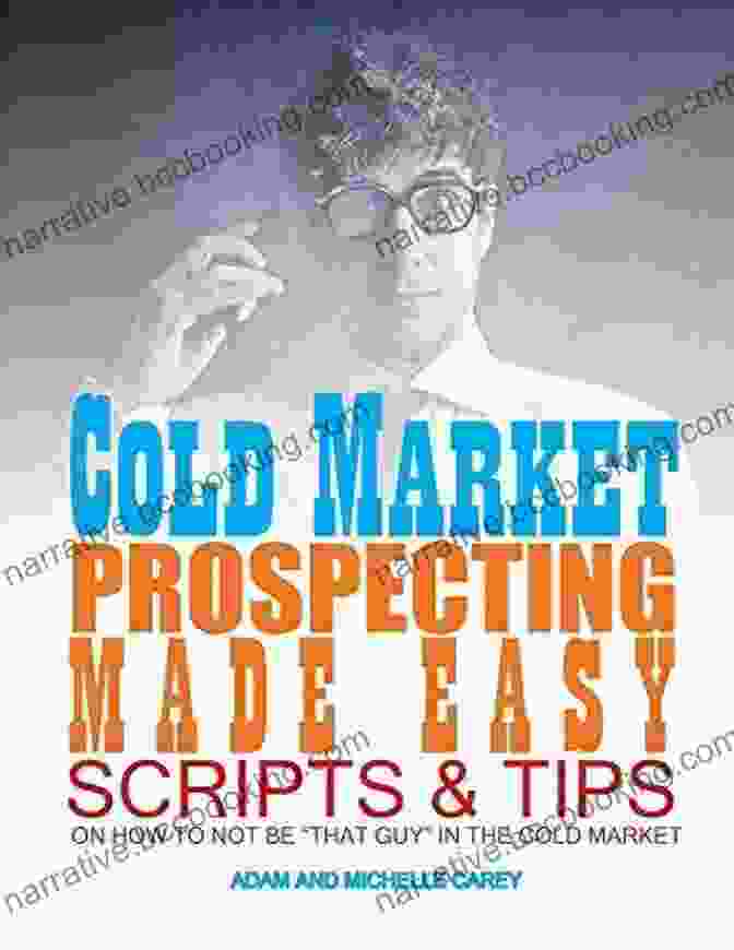 Cold Market Prospecting Made Easy Book Cover Cold Market Prospecting Made Easy: Scripts And Tips On How To Not Be That Guy In The Cold Market