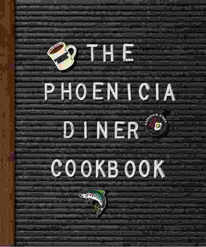 Cover Of 'Dishes And Dispatches From The Catskill Mountains' The Phoenicia Diner Cookbook: Dishes And Dispatches From The Catskill Mountains
