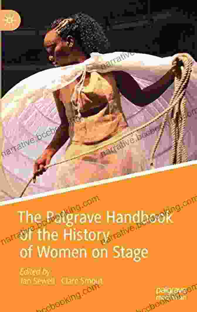 Cover Of The Palgrave Handbook Of The History Of Women On Stage, Showcasing A Group Of Women Performers On Stage The Palgrave Handbook Of The History Of Women On Stage