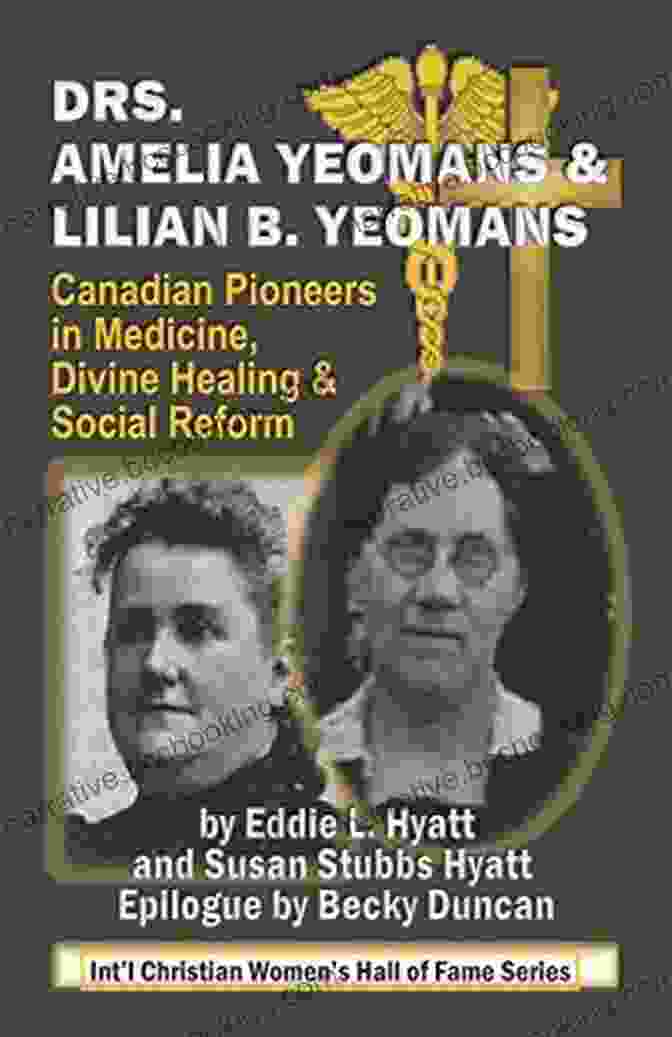 Drs Amelia And Lilian Yeomans DRS AMELIA AND LILIAN B YEOMANS: CANADIAN PIONEERS IN MEDICINE DIVINE HEALING AND SOCIAL REFORM