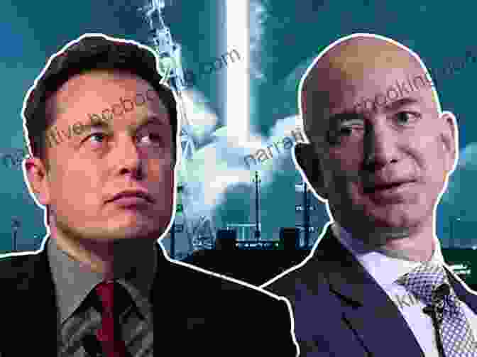 Elon Musk And Jeff Bezos, Visionaries In The Quest For Space Colonization The Space Barons: Elon Musk Jeff Bezos And The Quest To Colonize The Cosmos