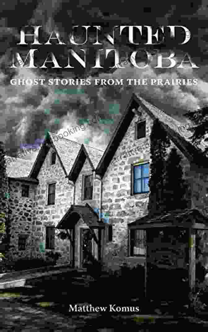 Haunted Manitoba Ghost Stories Book Cover Haunted Manitoba: Ghost Stories From The Prairies