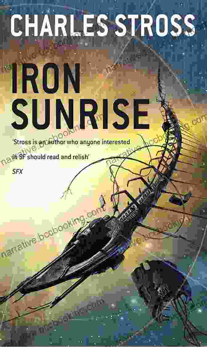 Iron Sunrise Singularity Book Cover Depicts A Futuristic Cityscape With Towering Skyscrapers And A Lone Figure Standing Amidst The Chaos, Symbolizing The Protagonist's Struggle Against The Overwhelming Forces Of The Future. Iron Sunrise (Singularity 2) Charles Stross