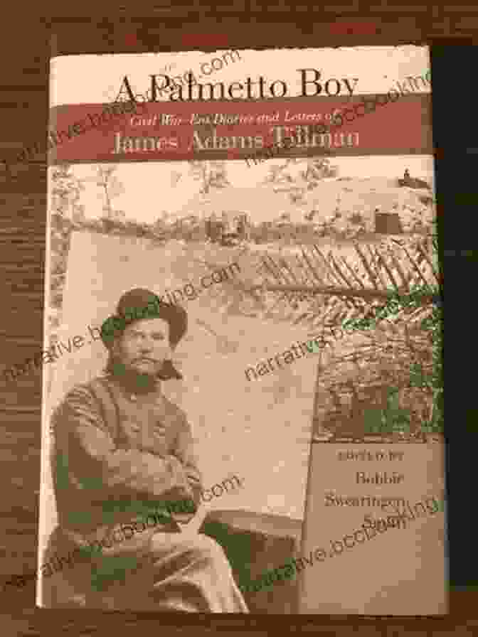 James Adams Tillman's Civil War Era Diaries And Letters A Palmetto Boy: Civil War Era Diaries And Letters Of James Adams Tillman