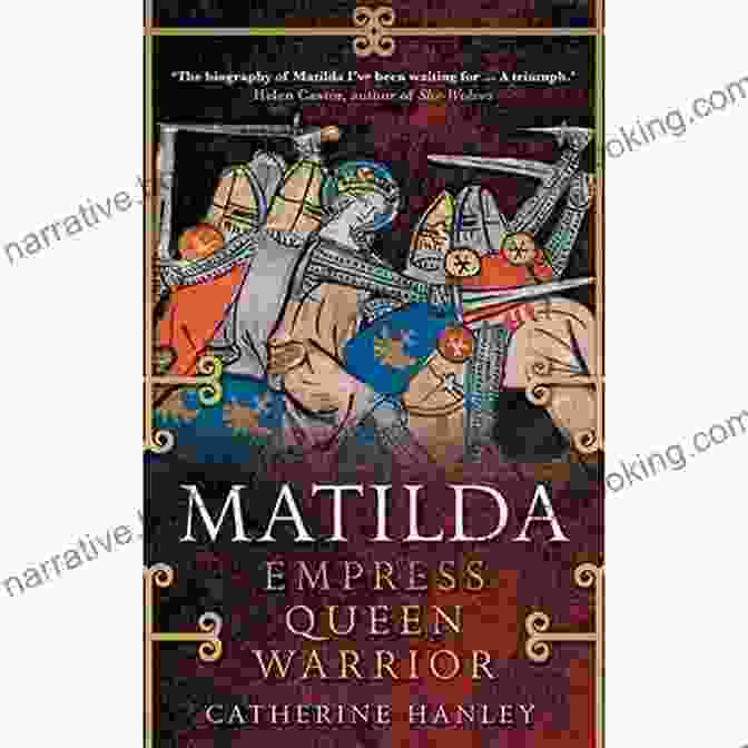 Matilda Empress Queen Warrior By Catherine Hanley Matilda: Empress Queen Warrior Catherine Hanley