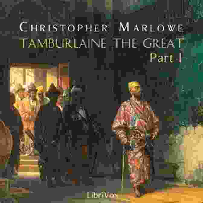 Modern Interpretation Of Tamburlaine The Great On Stage Tamburlaine The Great Part 1: Annotated