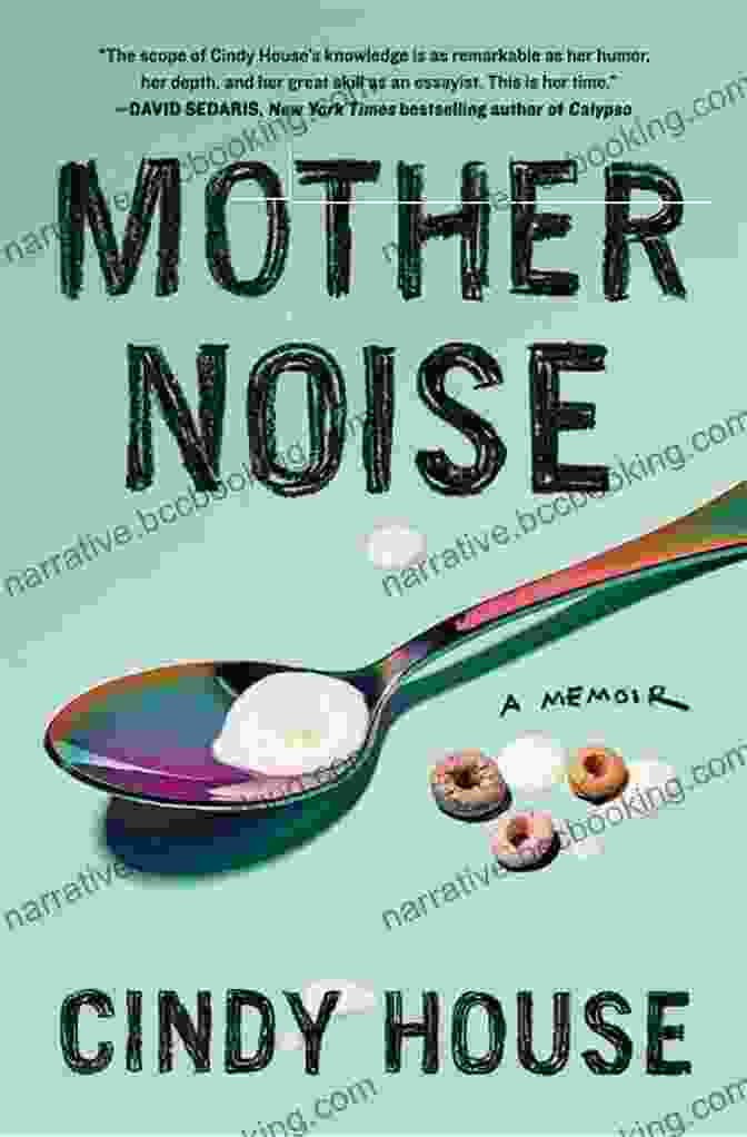 Mother Noise Memoir By Cindy House Mother Noise: A Memoir Cindy House