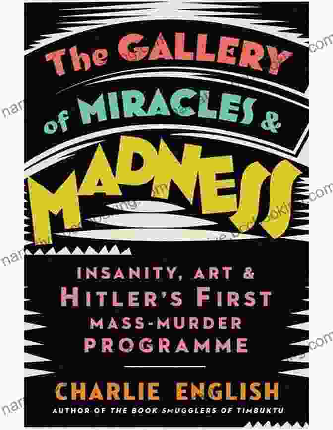 Open Pages Of 'The Gallery Of Miracles And Madness' Showcasing Surreal Illustrations And Evocative Text. The Gallery Of Miracles And Madness: Insanity Modernism And Hitler S War On Art