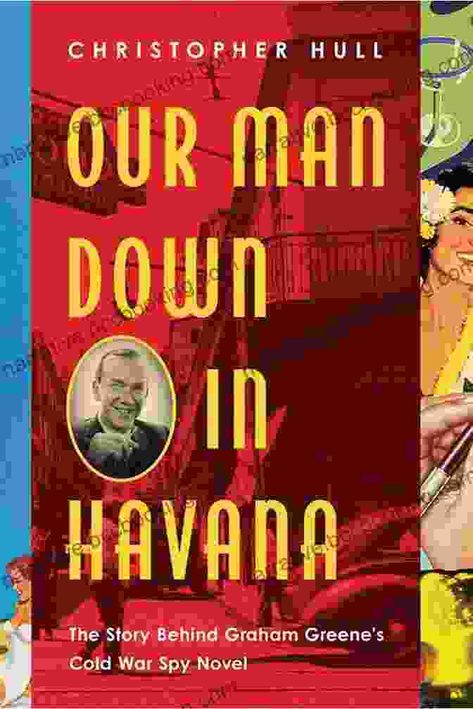 Our Man Down In Havana Novel Cover Our Man Down In Havana: The Story Behind Graham Greene S Cold War Spy Novel