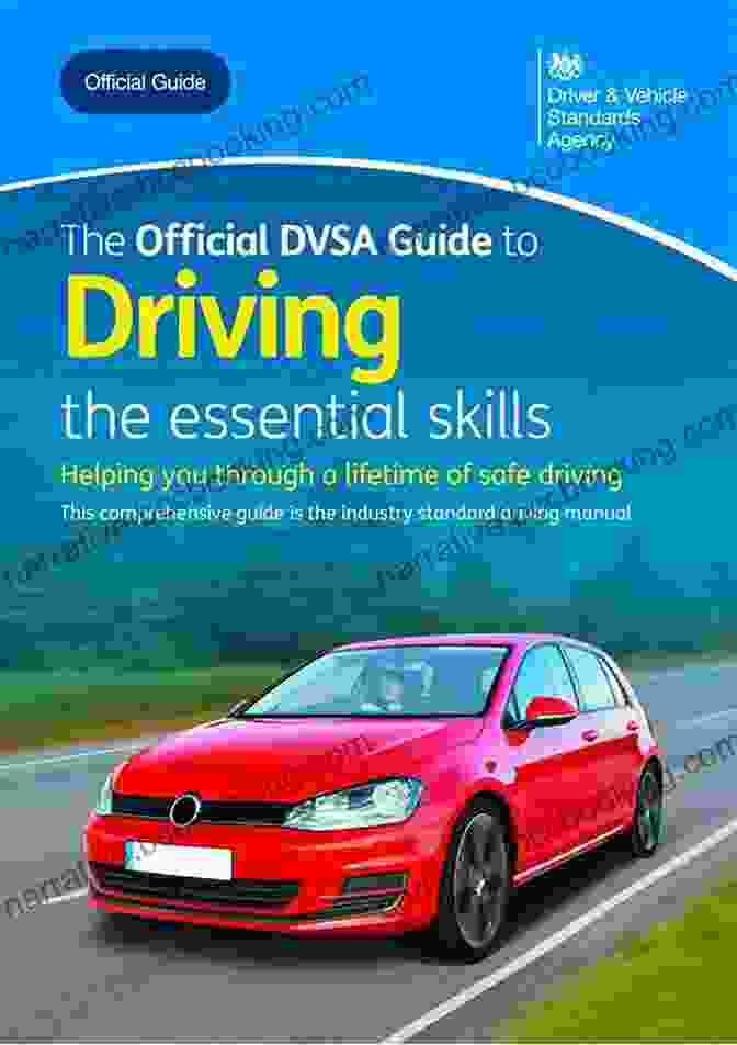The Official DVSA Guide To Driving: The Essential Skills The Official DVSA Guide To Driving The Essential Skills: DVSA Safe Driving For Life