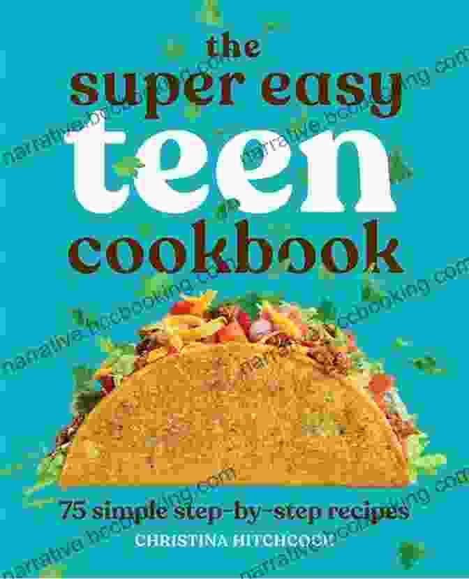 The Super Easy Teen Cookbook Cover Features A Vibrant Spread Of Colorful Dishes Prepared By Teens, Emphasizing The Book's Accessibility And Inspiration For Young Cooks. The Super Easy Teen Cookbook: 75 Simple Step By Step Recipes (Super Easy Teen Cookbooks)