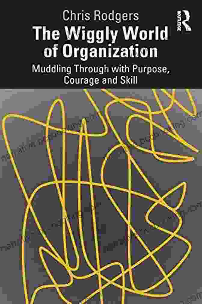 The Wiggly World Of Organization Book Cover The Wiggly World Of Organization: Muddling Through With Purpose Courage And Skill