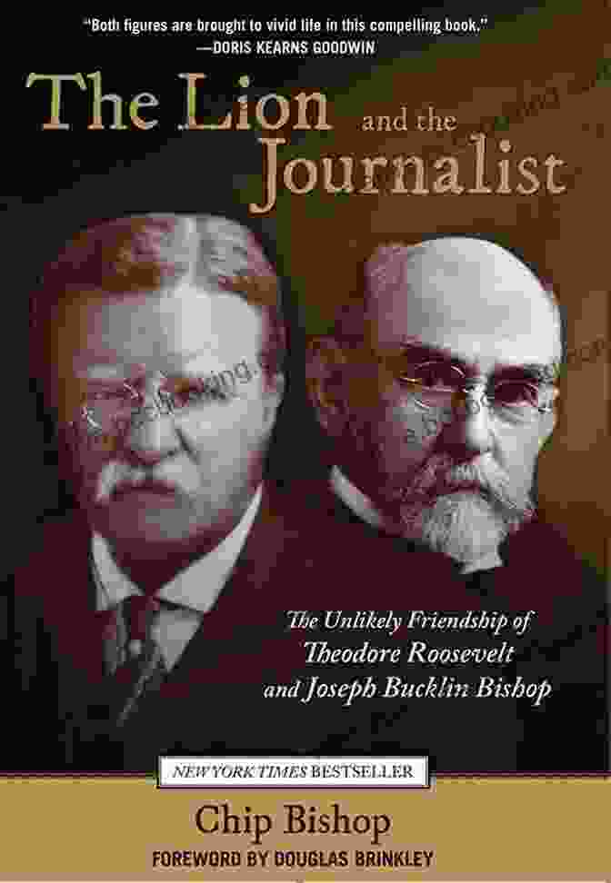 Theodore Roosevelt And Joseph Bucklin Bishop, Two Unlikely Friends Who Shared A Mutual Love Of Nature And Adventure. Lion And The Journalist: The Unlikely Friendship Of Theodore Roosevelt And Joseph Bucklin Bishop
