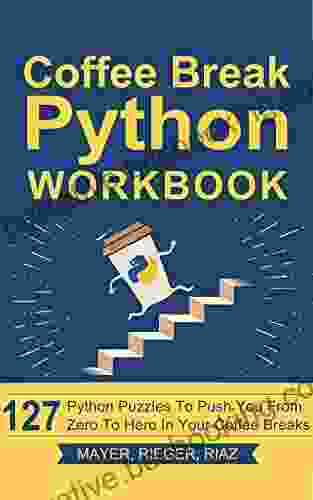 Coffee Break Python Workbook: 127 Python Puzzles To Push You From Zero To Hero In Your Coffee Breaks