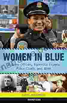 Women In Blue: 16 Brave Officers Forensics Experts Police Chiefs And More (Women Of Action)