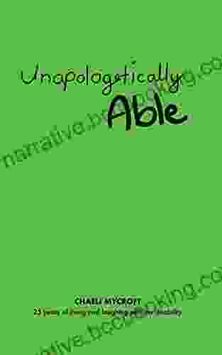 Unapologetically Able: 25 Years Of Living And Laughing With My Disability