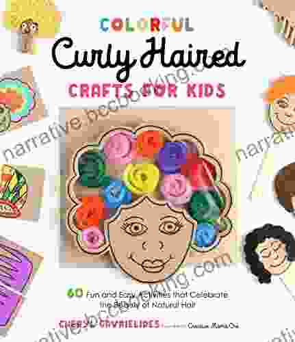 Colorful Curly Haired Crafts For Kids: 60 Fun And Easy Activities That Celebrate The Beauty Of Natural Hair