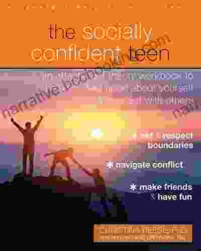 The Socially Confident Teen: An Attachment Theory Workbook To Help You Feel Good About Yourself And Connect With Others