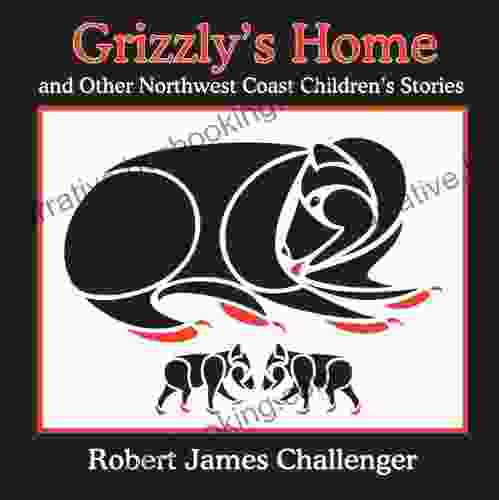 Grizzly S Home: And Other Northwest Coast Children S Stories