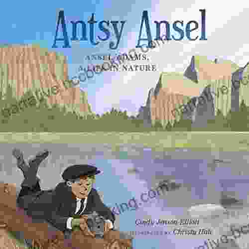 Antsy Ansel: Ansel Adams A Life In Nature