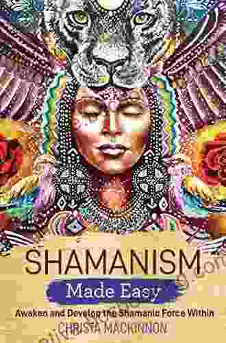Shamanism Made Easy: Awaken And Develop The Shamanic Force Within (Made Easy Series)