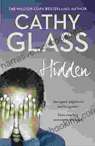 Hidden: Betrayed Exploited And Forgotten How One Boy Overcame The Odds