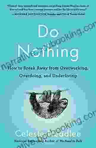 Do Nothing: How To Break Away From Overworking Overdoing And Underliving