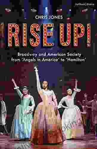 Rise Up : Broadway And American Society From Angels In America To Hamilton