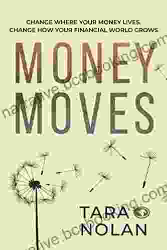 Money Moves: Change Where Your Money Lives Change How Your Financial World Grows