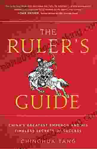 The Ruler S Guide: China S Greatest Emperor And His Timeless Secrets Of Success