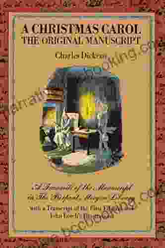 A Christmas Carol The Original Manuscript: A Facsimile Of The In The Pierpont Morgan Library With A Transcript Of The First Edition And John Leech S Illustrations