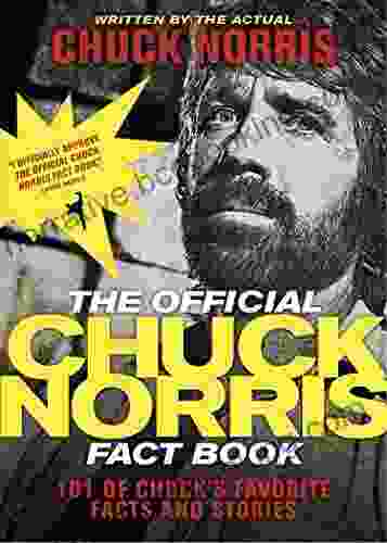 The Official Chuck Norris Fact Book: 101 Of Chuck S Favorite Facts And Stories