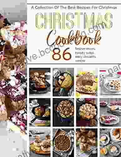 Christmas Cookbook : A Collection Of The Best Recipes For Christmas 86 Festive Mains Hearty Sides Easy Desserts +More