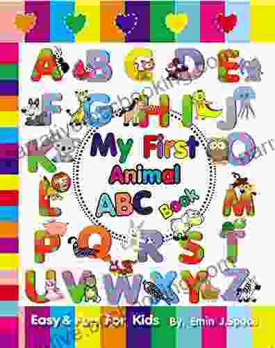 My First Animal ABC Book: Colorful Fun For Kids Learn The English Alphabet From Animal A To Z (Animal Alphabet From A To Z 3)