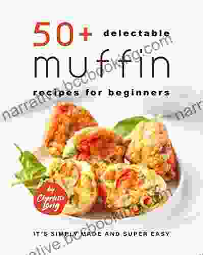 50+ Delectable Muffin Recipes For Beginners: It S Simply Made And Super Easy