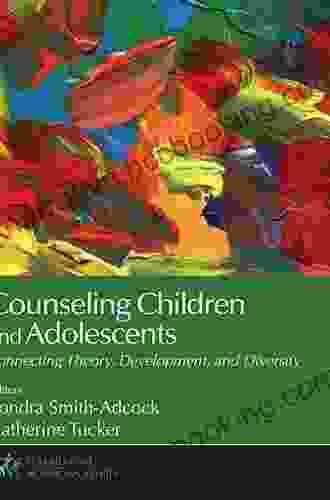 Counseling Children And Adolescents: Connecting Theory Development And Diversity (Counseling And Professional Identity)
